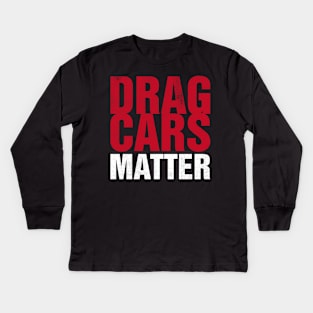 Drag Cars Matter Kids Long Sleeve T-Shirt